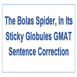 The Bolas Spider In Its Sticky Globules GMAT Sentence Correction
